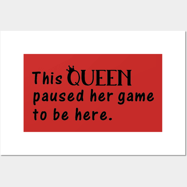 Paused My Game to Be Here Wall Art by Upscale Queen